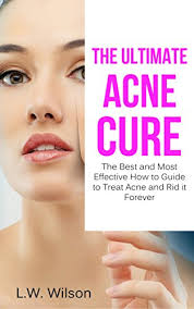 The Ultimate Acne Cure The Best And Most Effective How To Guide To Treat Acne And