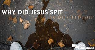 Why Did Jesus Spit For Some Of His Miracles? | Gotquestions.org