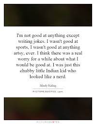I M Not Good At Anything Except Writing Jokes I Wasn T Good At Picture Quotes