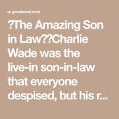 That's way off track and not placing charlie in a good light. The Amazing Son In Law Charlie Wade Was The Live In Son In Law That Everyone Despised But His Real In 2021 Good Novels To Read Novels To Read Online Novels To Read