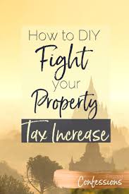 Diy Fight Property Taxes Plus Reasons Your Property Taxes Went Up Property Tax Couples Money Management Diy Taxes