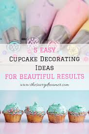 5 Easy Cupcake Decorating Ideas For Beautiful Results Easy Cupcakes Decoration Easy Cupcakes Cake Decorating For Beginners