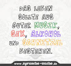 Das Leben Sollte Aus Guter Musik Sex Alkohol Und Schnitzel Bestehen Spruche Suche