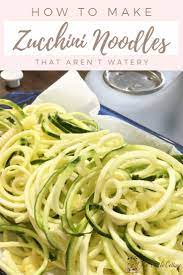 How To Make Zucchini Noodles That Aren T Watery The Birch Cottage Zucchini Noodle Recipes Zoodle Recipes Zucchini Noodles Spaghetti