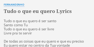 Quero um vento na alma, a paz e a calma, está tudo na palma, seu eu tenho teu amor, meu amor, meu amor meu amor. Tudo O Que Eu Quero Lyrics By Fernandinho Tudo O Que Eu