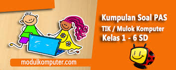 Kumpulan Soal Pas Tik Mulok Komputer Sd Semester 1 Modul Komputer
