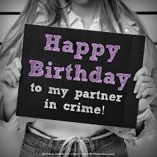 In one simple sentence, a good partner in crime is someone who'll be there for you, no matter what. 30 Birthday Wishes For A Best Friend Allwording Com