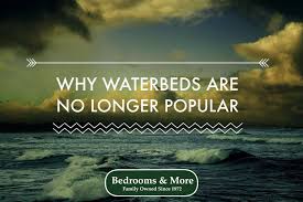 No polyester blends or chemical adhesives Why Waterbeds Are No Longer Popular