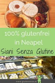 Glutenfrei In Neapel 5 Restaurants Die Fur Ein Glucksgefuhl Sorgen Glutenfrei Glutenfreie Backerei Lebensmittel Essen