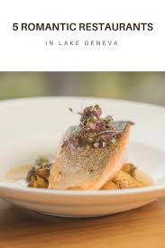 Frequently asked questions about lake geneva. 5 Romantic Restaurants In Lake Geneva Wi Travel Wisconsin Romantic Restaurant Lake Geneva Lake Geneva Wisconsin