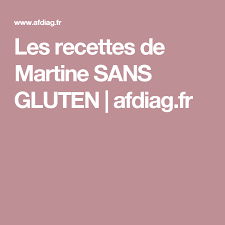 Les Recettes De Martine Sans Gluten Afdiag Fr Vivre Sans Gluten Sans Gluten Recette
