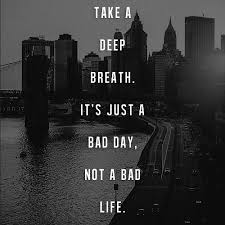 It Just A Bad Day Not A Bad Life Lyrics It S Just A Bad Day Bad Life Perfection Quotes How To Memorize Things