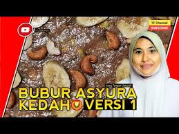 Siapa di sini peminat resepi bubur nasi ? Bubur Asyura Kedah Versi 1 Ayaq Tangan Ustazah Youtube