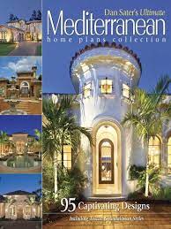 Saved by dream home source. Dan Sater S Ultimate Mediterranean Home Plans Collection Dan Sater 9781932553093 Amazon Com Books