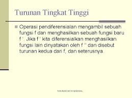 Turunan fungsi tingkat tinggi jika y = f (x) terdiferensial pada himpunan a maka f' (x) (turunan pertama dari fungsi x) nilainya tergantung dari x € a. Turunan Diferensial Kalkulus Definisi Turunan Derivatif Turunan Fungsi