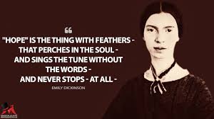 Hope' is the thing with feathers is a lyric poem in ballad meter written by american poet emily dickinson, the manuscript of this poem appears in fascicle 13, which dickinson compiled around 1861. 45 Intriguing Quotes By Emily Dickinson Magicalquote