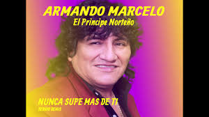 No, no pienses nunca que yo te mentí. Armando Marcelo Nunca Supe Mas De Ti Youtube