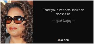 When a word like 'gut' teams up with a word like 'feeling', you know there has to be a good reason. Oprah Winfrey Quote Trust Your Instincts Intuition Doesn T Lie