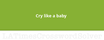 Cry Like A Baby Crossword Clue