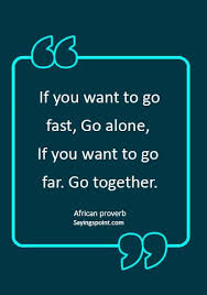 You can specify conditions of storing and accessing cookies in your browser. Teamwork Quotes If You Want To Go Fast Go Alone If You Want To Go Far Go Together African Proverb Sayings Point