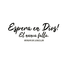 Podemos Vivir Creyendo En Que Dios Es El Unico Que No Cambia No Falla Nunca Miente Y Su Amor Es Para Siempre Solo Espera En El Senor Se Valiente T I 2020