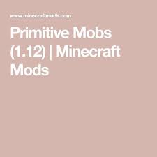 Entre las turbas hay varios . Primitive Mobs 1 12 Minecraft Mods Minecraft Mods Primitive Mob