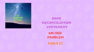 Bank Reconciliation Statement Part 13 Reconciliation Statement Problem Solving
