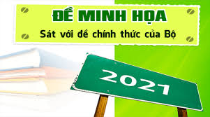 Bộ đề thi minh họa 2021 do bộ giáo dục và đào tạo vừa được ban hành vào tối ngày 31/3. Ä'á» Minh Há»a 2021