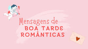85 mensagens de boa tarde românticas para enviar ao seu amor 🥰 - Pensador