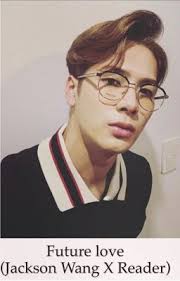 Future love (Jackson Wang X Reader)