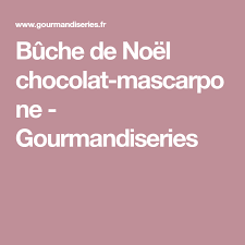 Buche De Noel Chocolat Mascarpone Recette Buche De Noel Chocolat Buche De Noel Mascarpone