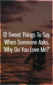 12 Sweet Things To Say When Someone Asks Why Do You Love Me How Are You Feeling Zodiac Signs This Or That Questions