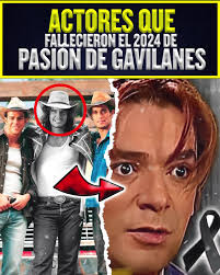 🔥Actores que FALLECIERON este 2024 "Pasión de Gavilanes"🥺