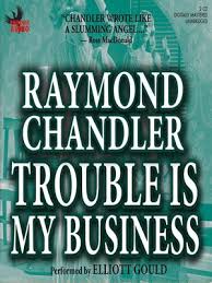 He has been evicted from his office and. Trouble Is My Business By Raymond Chandler Overdrive Ebooks Audiobooks And Videos For Libraries And Schools