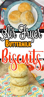 Frozen Biscuits In Air Fryer Air Fryer Buttermilk Biscuits Recipe Buttermilk Biscuits Air Fryer Recipes Biscuits And Gravy