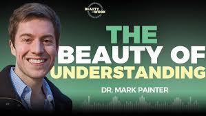 What Beauty Has to Do with Scientific Understanding (Dr. Mark Painter)