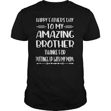 Check spelling or type a new query. Happy Father S Day To My Amazing Brother Step Dad Thanks For Tee Shirt Hoodie Tank Top Quotes