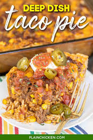 Bake the pie crust according to package directions. Deep Dish Taco Pie Plain Chicken