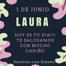 Santitas Con Diseno 1 De Junio Dia De Laura Laura Es Un Nombre De Origen Latino Que Significa La Triunfadora Por El Significado De Su Nombre Laura Posee Una Personalidad