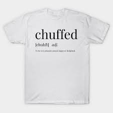 Chuffed Definition This Fun And Quirky T Shirt Will Get All Your Friends Talking Perfect If You Love Words Definitions And T Quirky T Shirts T Shirt Shirts