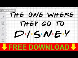 The One Where They Go To Disney Svg Free Disney Svg Friends Svg Mickey Mouse Svg Digital Download Shirt Design Disneyland Svg 0228 Freesvgplanet