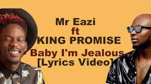 Mr Eazi Ft King Promise Baby I M Jealous Lyrics Video Youtube