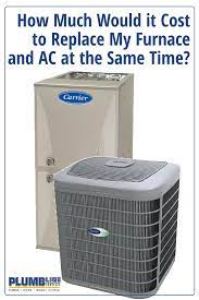 How Much Would It Cost To Replace My Furnace And Ac At The Same Time Furnace Ac Furnace Air Conditioning Services