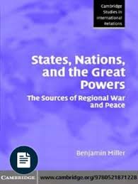 Benjamin Miller States Nations And The Great Powers The Sources Of Regional War And Peace Cambridge Studies In International R Relatable Great Power Greatful