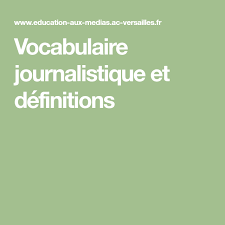 Vocabulaire Journalistique Et Definitions Vocabulaire Journalistique Education Aux Medias