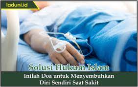Hadis ini juga menjadi dalil bagi orang yang ingin mendoakan untuk kesembuhan diri sendirinya saat ia sedang berada dalam keadaan sakit. Doa Untuk Menyembuhkan Diri Sendiri Saat Sakit Doa Laduni Id