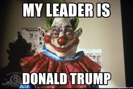 My Leader Is Donald Trump Killer Clowns Meme Generator