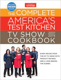 $25.05 (56%) add to cart. The Complete America S Test Kitchen Tv Show Cookbook 2001 2019 Every Recipe From The Hit Tv Show With Product Ratings And A Look Behind The Scenes Complete Atk Tv Show Cookbook