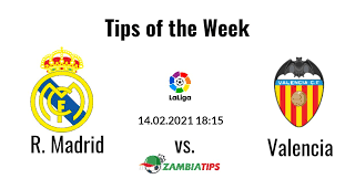 Tips Of The Week 14 02 2021 Real Madrid Vs Valencia In 2021 Real Madrid Valencia Madrid