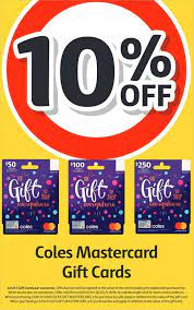 Not redeemable for cash or payments of credit cards or store accounts. 10 Off Coles Mastercard Gift Cards 5 Or 7 Purchase Fee Applies Coles Page 6 Ozbargain